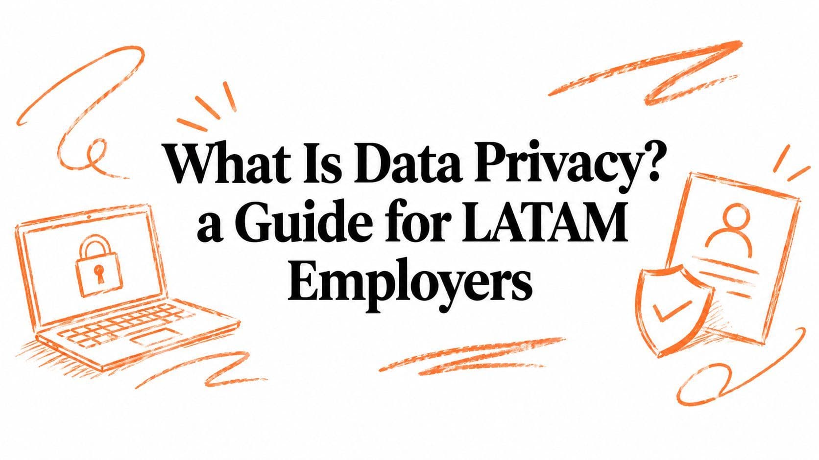 What Is Data Privacy? a Guide for LATAM Employers