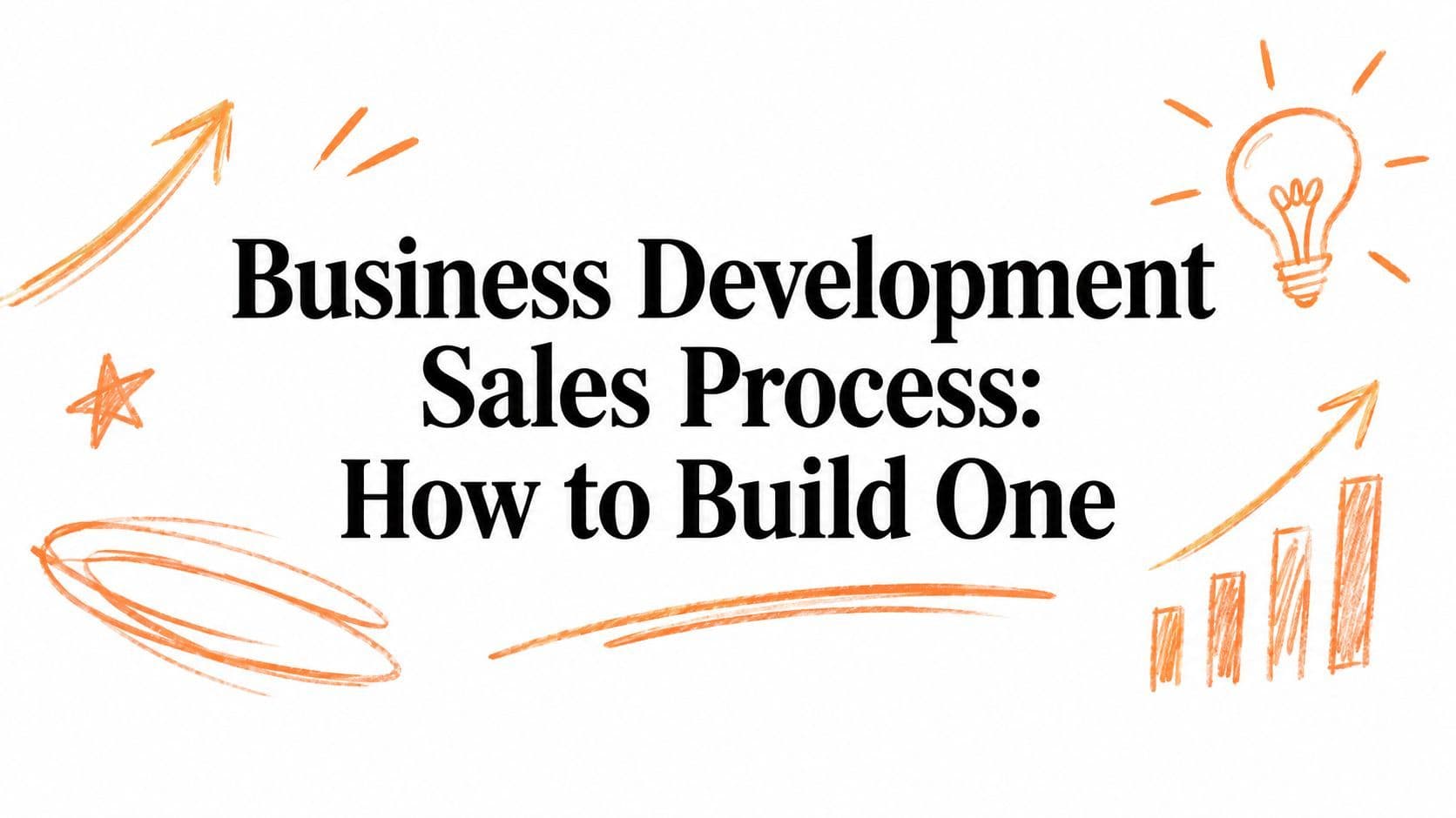Business Development Sales Process: How to Build One