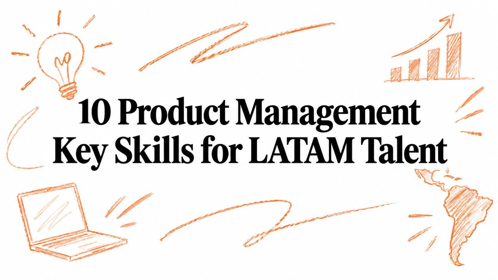 10 Product Management Key Skills for LATAM Talent